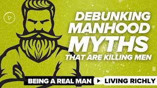Debunking Manhood Myths That Are Killing Men