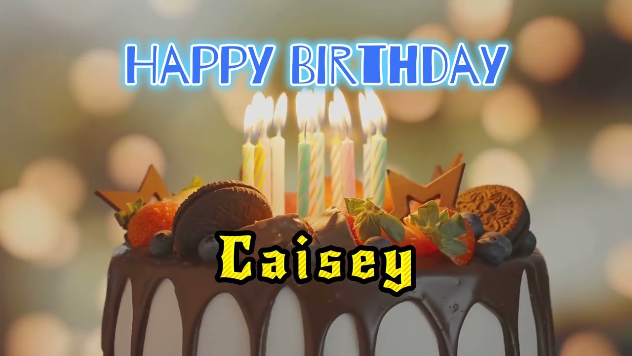 Happy Birthday Song Created for Someone Special Known by the Name Caisey