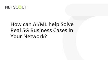 How can AI/ML help Solve Real 5G Business Cases in Your Network?