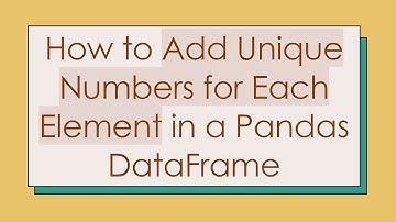 How to Add Unique Numbers for Each Element in a Pandas DataFrame