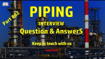 PIPING  INTERVIEW Question & Answers PART # 02