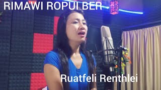 Rimawi Ropui Ber -Ruatfeli Renthlei