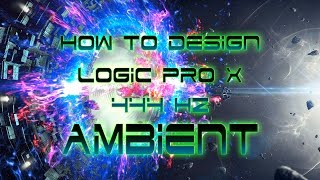 How to Create Ambient Chill Music in Logic Pro X  444Hz Design