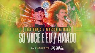 SÓ VOCÊ E EU – AMADO – João Gomes e Vanessa da Mata