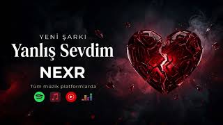 Nexr - Yanlış Sevdim 