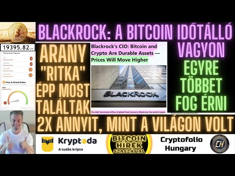 Bitcoin Hírek (757) - BlackRock: A Bitcoin IdőtÁlló Vagyon, egyre többet fog érni 