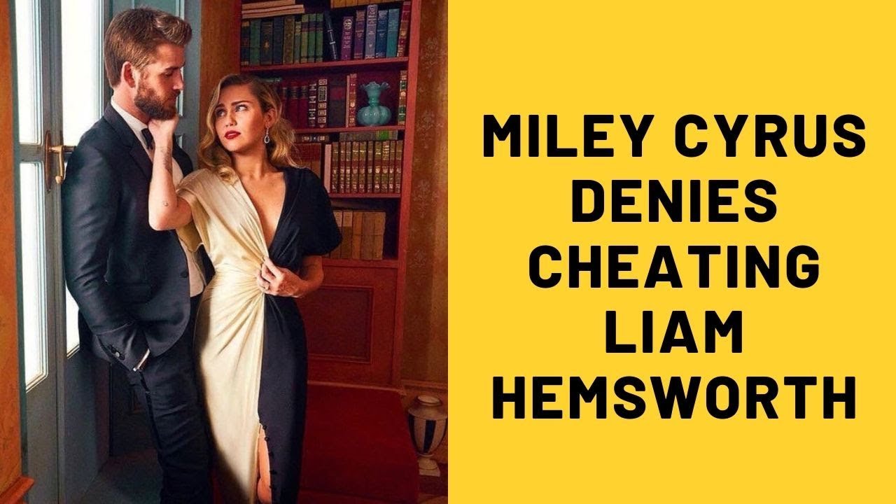 Miley Cyrus Denies Cheating On Liam Hemsworth , Gets Applauded For ...
