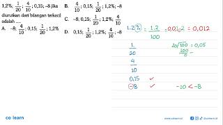 4 1,2%; 0,15; -8 jika B, 0,15; 1,29; -8 10 ' 20 \u003e 20 10 diurutkan dari bilangan terkecil 1 4 C...