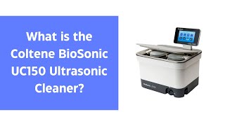 What is the Coltene BioSonic UC150 Ultrasonic Cleaner