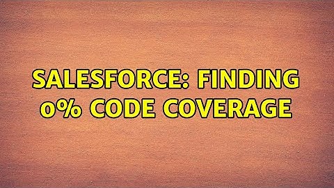 Salesforce: Finding 0% code coverage (2 Solutions!!)