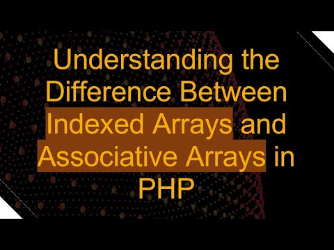 Understanding the Difference Between Indexed Arrays and Associative Arrays in PHP