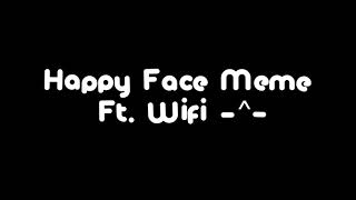 happy face (I FOUND HIS CHANNEL✨@Wifi_YT.102 )
