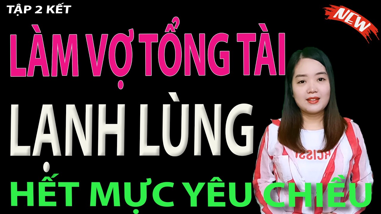 LÀM VỢ TỔNG TÀI LẠNH LÙNG - tập 2 KẾT #mcthanhmai