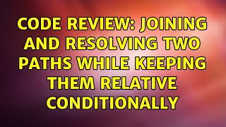 Celebrity Code Review: Joining and resolving two paths while keeping them relative conditionally Profile