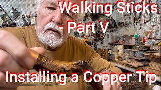 Walking Sticks  Part V Installing a Copper Tip