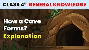 How a Cave Forms? - Explanation | Class 4 General Knowledge | CBSE 2024-25