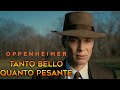 OPPENHEIMER - Tanto BELLO quanto PESANTE