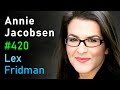 Annie Jacobsen: Nuclear War, CIA, KGB, Aliens, Area 51, Roswell &amp; Secrecy | Lex Fridman Podcast #420