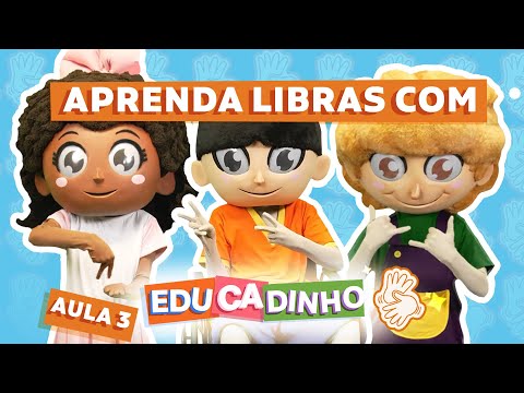 APRENDA LIBRAS COM O EDUCADINHO — AULA 3