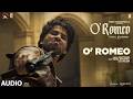 O'Romeo (Audio) | Shahid Kapoor | Triptii D, Disha P | Vishal Bhardwaj | Gulzar | Arijit Singh
