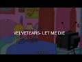 VELVETEARS- Let me die. (Sub Español)