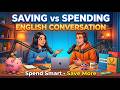 Saving vs Spending | English Conversation Practice for Beginners | Daily English Speaking Podcast