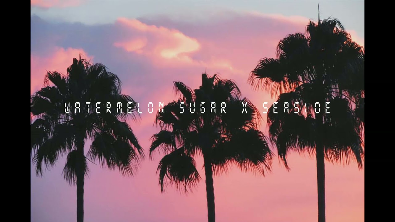 Watermelon Sugar X Seaside Without The Weird Transitions