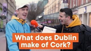 What does Dublin make of Cork?