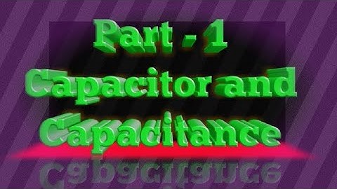 Part-1 Capacitor and Capacitance