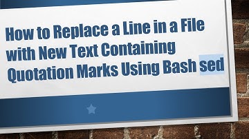 How to Replace a Line in a File with New Text Containing Quotation Marks Using Bash sed