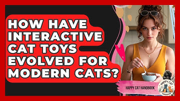 How Have Interactive Cat Toys Evolved For Modern Cats? - Happy Cat Handbook