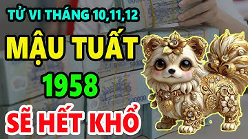 Tháng 10,11,12 ÂL HUNG TINH ẬP ĐẾN Tuổi Mậu Tuất 1958 Tránh Hoạ Đón Phúc Đổi Đời Giàu To.