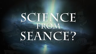 Science From Seance 