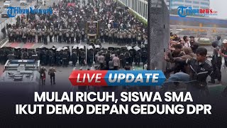 🔴LIVE UPDATE | Siswa SMA Ikut Demo Depan Gedung DPR, Massa Lempar Batu dan Botol ke Mobil Polisi