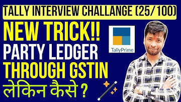 Tally Interview Challenge (Day 25/100) | Single or Bulk Ledger Creation from GSTIN in Tally