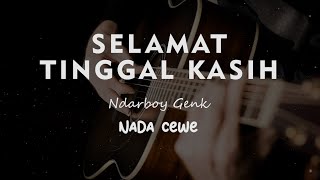 SELAMAT TINGGAL KASIH // NDARBOY GENK // KARAOKE GITAR AKUSTIK NADA CEWE ( FEMALE )