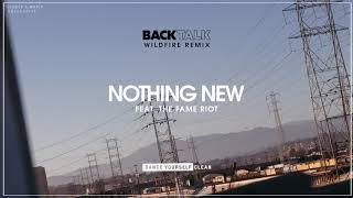 Back Talk & Dance Yourself Clean - Nothing New (feat. The Fame Riot) [Wildfire Remix]