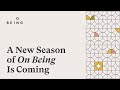 A New Season of On Being Is Coming