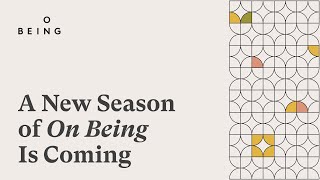 A New Season of On Being Is Coming