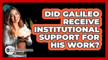 Did Galileo Receive Institutional Support For His Work? - Physics Frontier