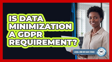 Is Data Minimization A GDPR Requirement?