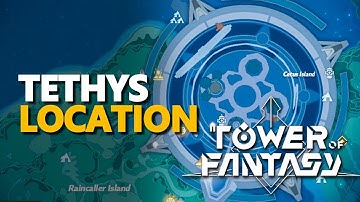 Tethys Location Tower of Fantasy