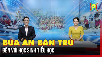 Bữa ăn bán trú đến với học sinh tiểu học | Hà Nội 18:00