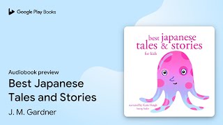 Best Japanese Tales and Stories by J. M. Gardner · Audiobook preview