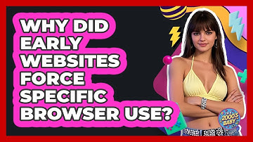 Why Did Early Websites Force Specific Browser Use? - I