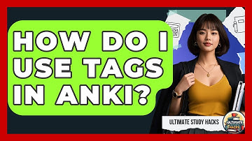 How Do I Use Tags In Anki? - Ultimate Study Hacks