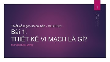 #VLSITechnology [VLSIE001] Bài 1 - Thiết kế vi mạch là gì? (What is the integrated circuit design?)