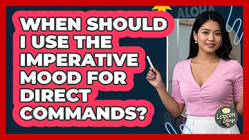 When Should I Use The Imperative Mood For Direct Commands? - Lexicon Lounge