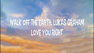 Walk Off The Earth, Lukas Graham - Love You Right (Lyrics)