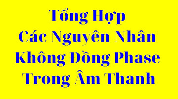 Tổng Hợp Các Nguyên Nhân Không Đồng Phase Trong Âm Thanh